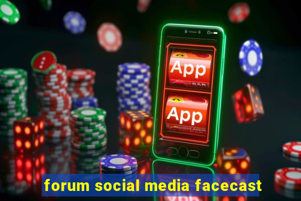 forum social media facecast